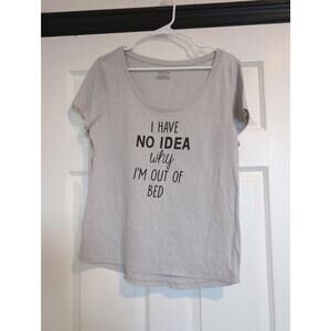 Large I have no idea why I'm out of bed tee